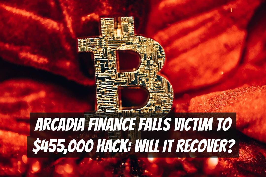 Arcadia Finance Falls Victim to $455,000 Hack: Will It Recover?