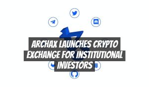 Archax Launches Crypto Exchange for Institutional Investors