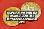 Argo Blockchain Raises £5.7 Million to Tackle Debt: Cryptocurrency Miners Bold Move