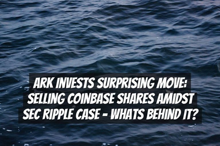 Ark Invests Surprising Move: Selling Coinbase Shares Amidst SEC Ripple Case – Whats Behind It?