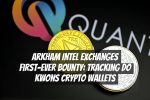 Arkham Intel Exchanges First-Ever Bounty: Tracking Do Kwons Crypto Wallets