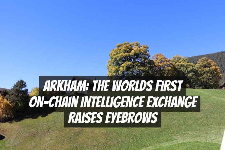 Arkham: The Worlds First On-Chain Intelligence Exchange Raises Eyebrows