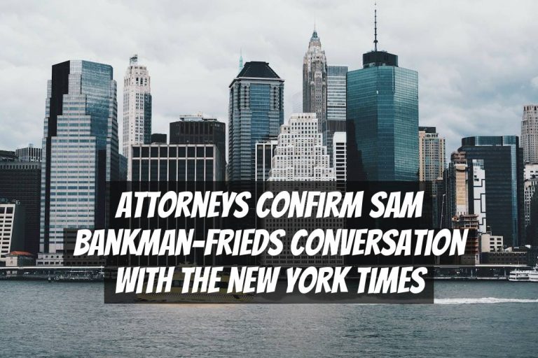 Attorneys Confirm Sam Bankman-Frieds Conversation with The New York Times
