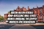 Austin Hilton Reveals Mind-Boggling Wall Street Memes: Unveiling the Crypto Markets Epic Revolution