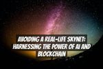 Avoiding a Real-Life Skynet: Harnessing the Power of AI and Blockchain