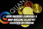 Azuki Unleashes Elementals: A Mind-Boggling 20,000 NFT Collection on Ethereum