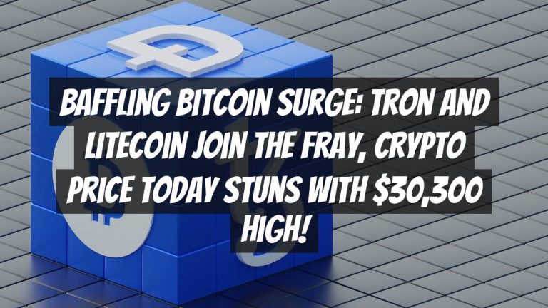 Baffling Bitcoin Surge: Tron and Litecoin Join the Fray, Crypto Price Today Stuns with $30,300 High!