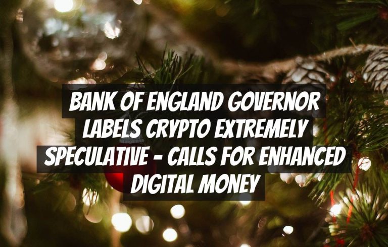 Bank of England Governor Labels Crypto Extremely Speculative – Calls for Enhanced Digital Money