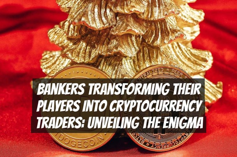 Bankers Transforming Their Players into Cryptocurrency Traders: Unveiling the Enigma