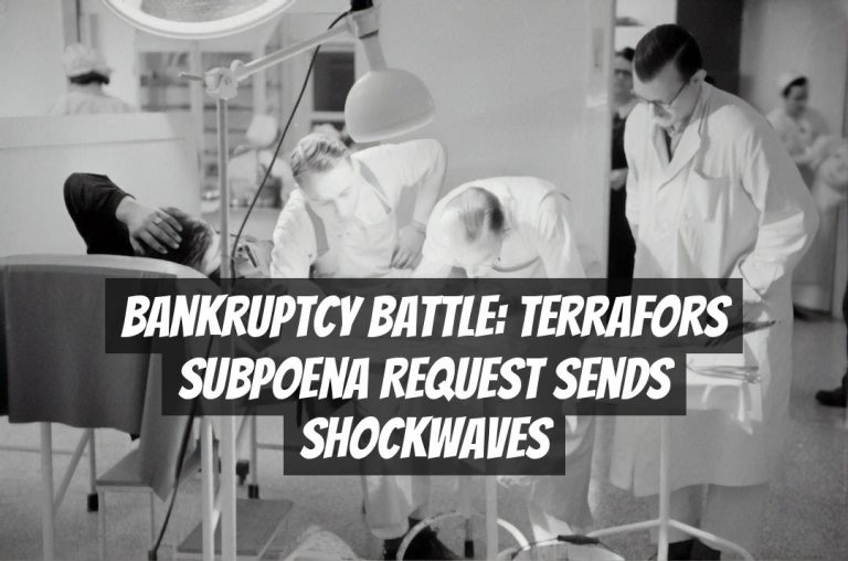 Bankruptcy Battle: Terrafors Subpoena Request Sends Shockwaves