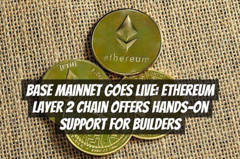 Base Mainnet Goes Live: Ethereum Layer 2 Chain Offers Hands-on Support for Builders