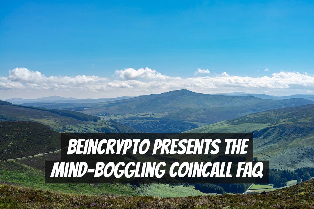 BeInCrypto presents the mind-boggling CoinCall FAQ