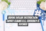 Bidens Dollar Destruction: Expert Claims U.S. Currency Is Doomed