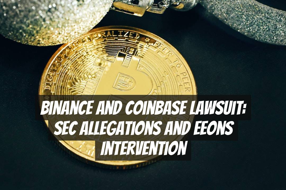 Binance and Coinbase Lawsuit: SEC Allegations and Eeons Intervention