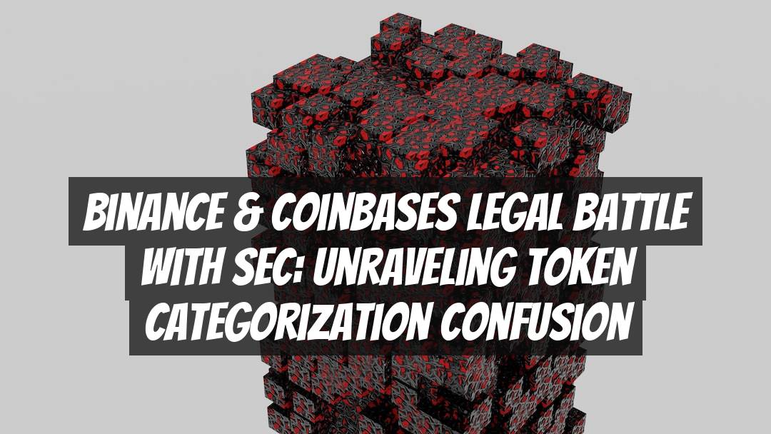 Binance & Coinbases Legal Battle with SEC: Unraveling Token Categorization Confusion