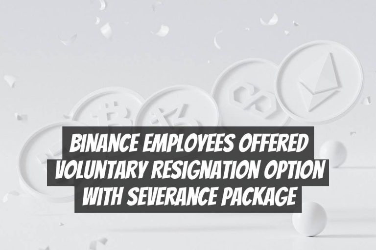 Binance Employees Offered Voluntary Resignation Option with Severance Package