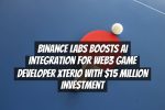 Binance Labs Boosts AI Integration for Web3 Game Developer Xterio with $15 Million Investment