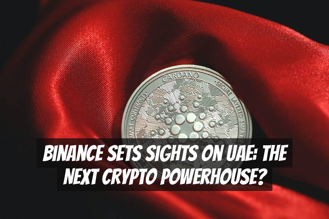 Binance Sets Sights on UAE: The Next Crypto Powerhouse?