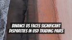 Binance US Faces Significant Disparities in USD Trading Pairs