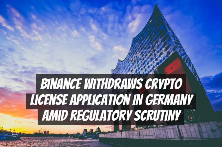 Binance Withdraws Crypto License Application in Germany amid Regulatory Scrutiny