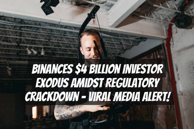 Binances $4 Billion Investor Exodus Amidst Regulatory Crackdown – Viral Media Alert!