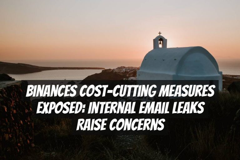 Binances Cost-Cutting Measures Exposed: Internal Email Leaks Raise Concerns
