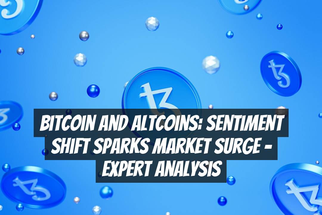 Bitcoin and Altcoins: Sentiment Shift Sparks Market Surge – Expert Analysis