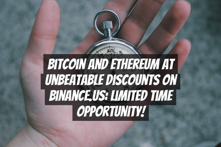 Bitcoin and Ethereum at Unbeatable Discounts on Binance.US: Limited Time Opportunity!