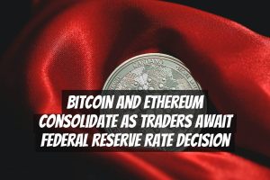 Bitcoin and Ethereum Consolidate as Traders Await Federal Reserve Rate Decision
