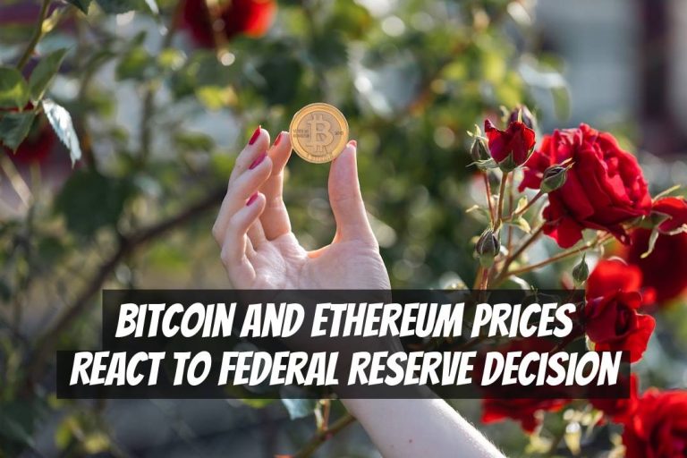 Bitcoin and Ethereum Prices React to Federal Reserve Decision