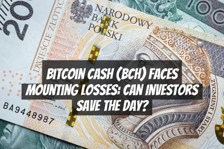 Bitcoin Cash (BCH) Faces Mounting Losses: Can Investors Save the Day?