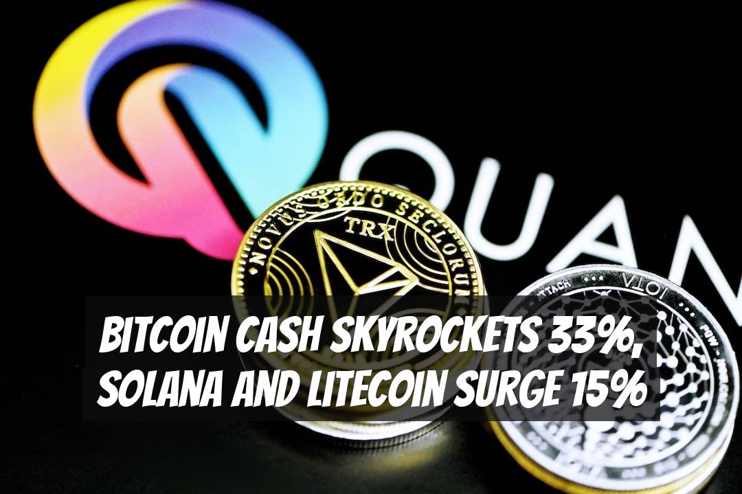 Bitcoin Cash Skyrockets 33%, Solana and Litecoin Surge 15%