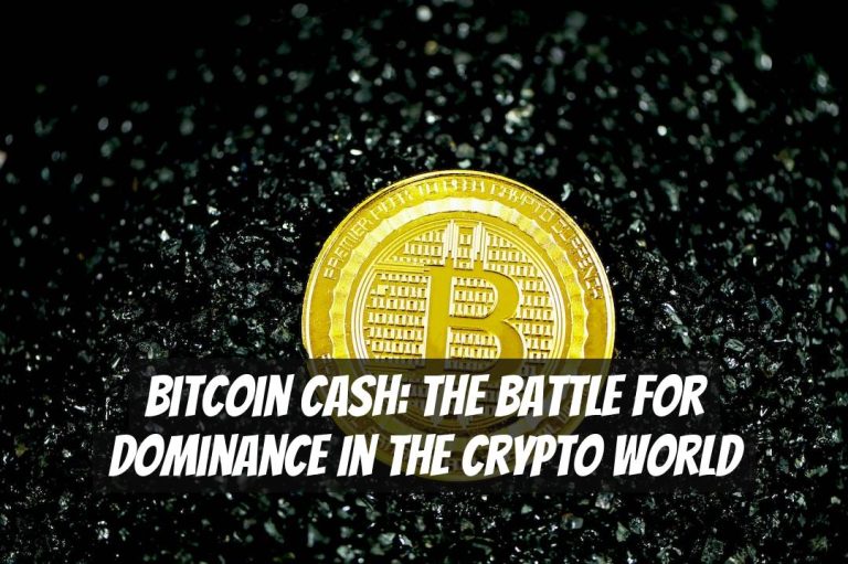 Bitcoin Cash: The Battle for Dominance in the Crypto World
