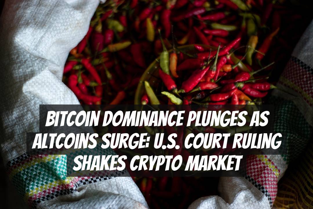 Bitcoin Dominance Plunges as Altcoins Surge: U.S. Court Ruling Shakes Crypto Market