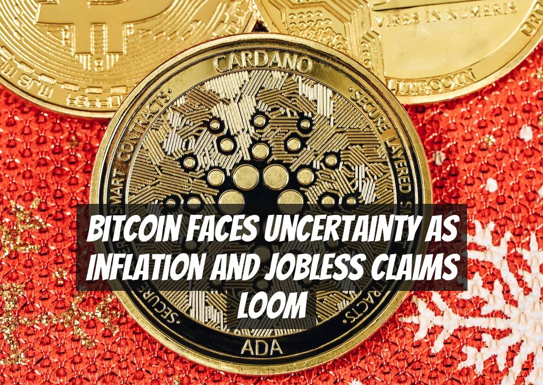Bitcoin Faces Uncertainty as Inflation and Jobless Claims Loom