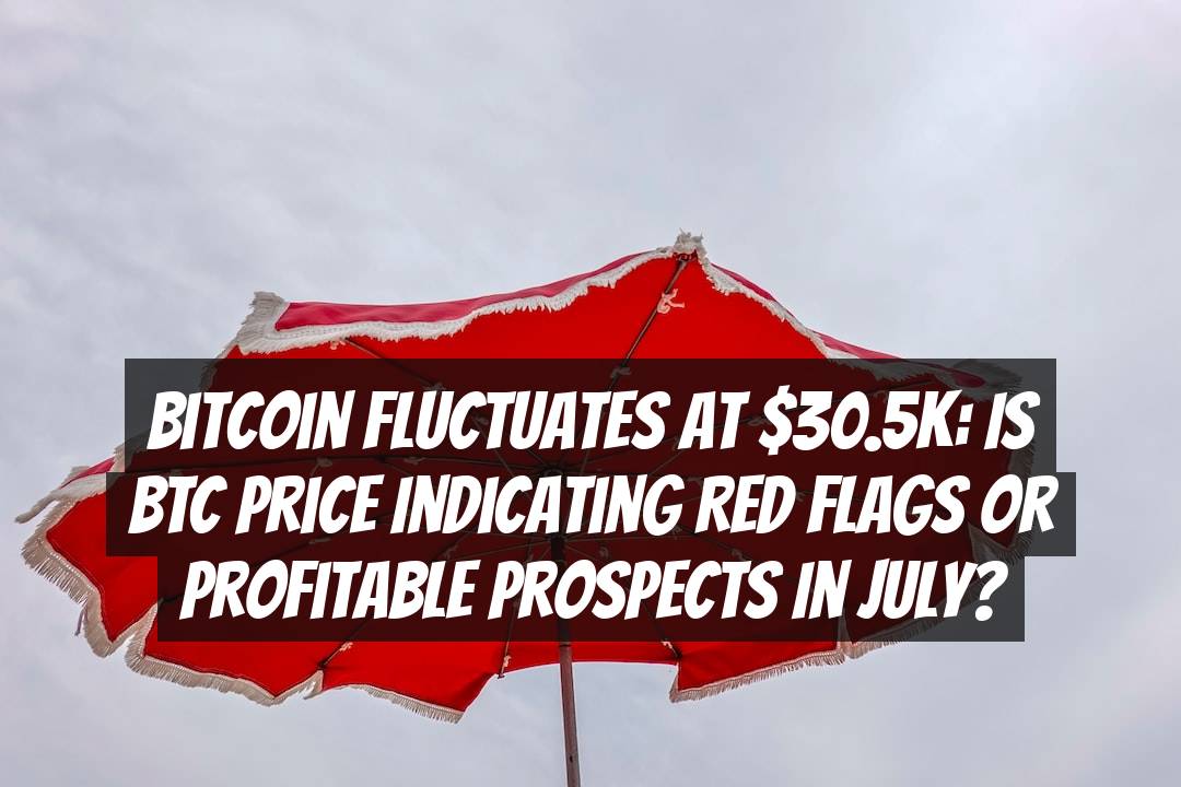 Bitcoin Fluctuates at .5K: Is BTC Price Indicating Red Flags or Profitable Prospects in July?