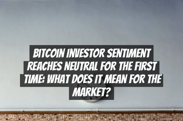 Bitcoin Investor Sentiment Reaches Neutral for the First Time: What Does it Mean for the Market?