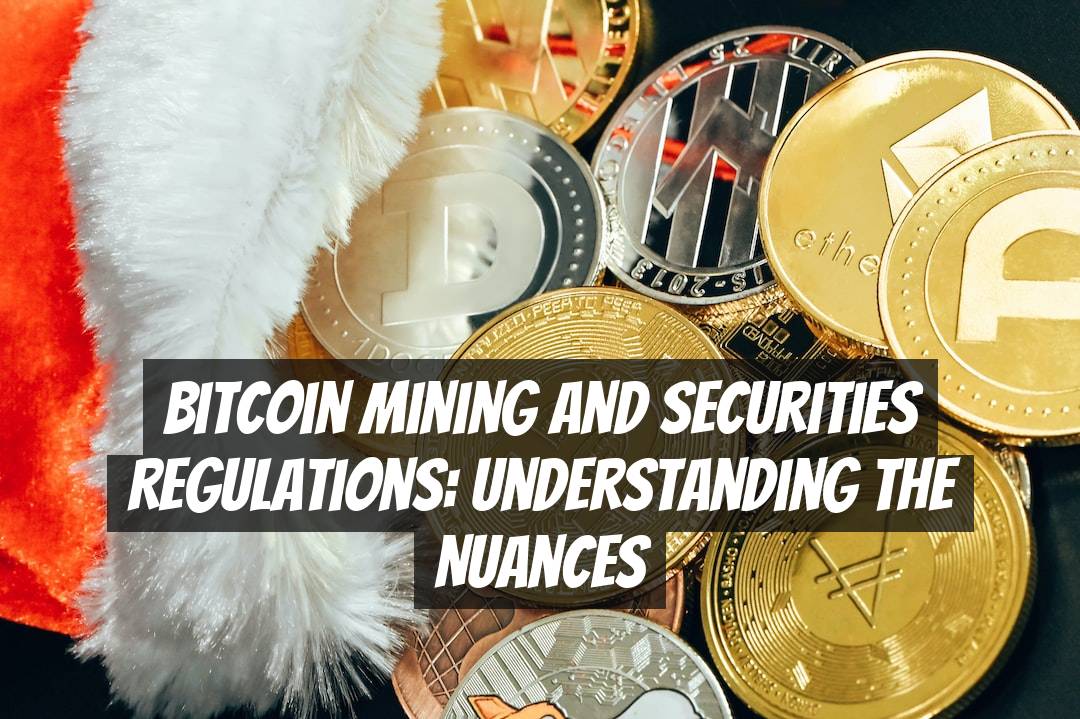 Bitcoin Mining and Securities Regulations: Understanding the Nuances