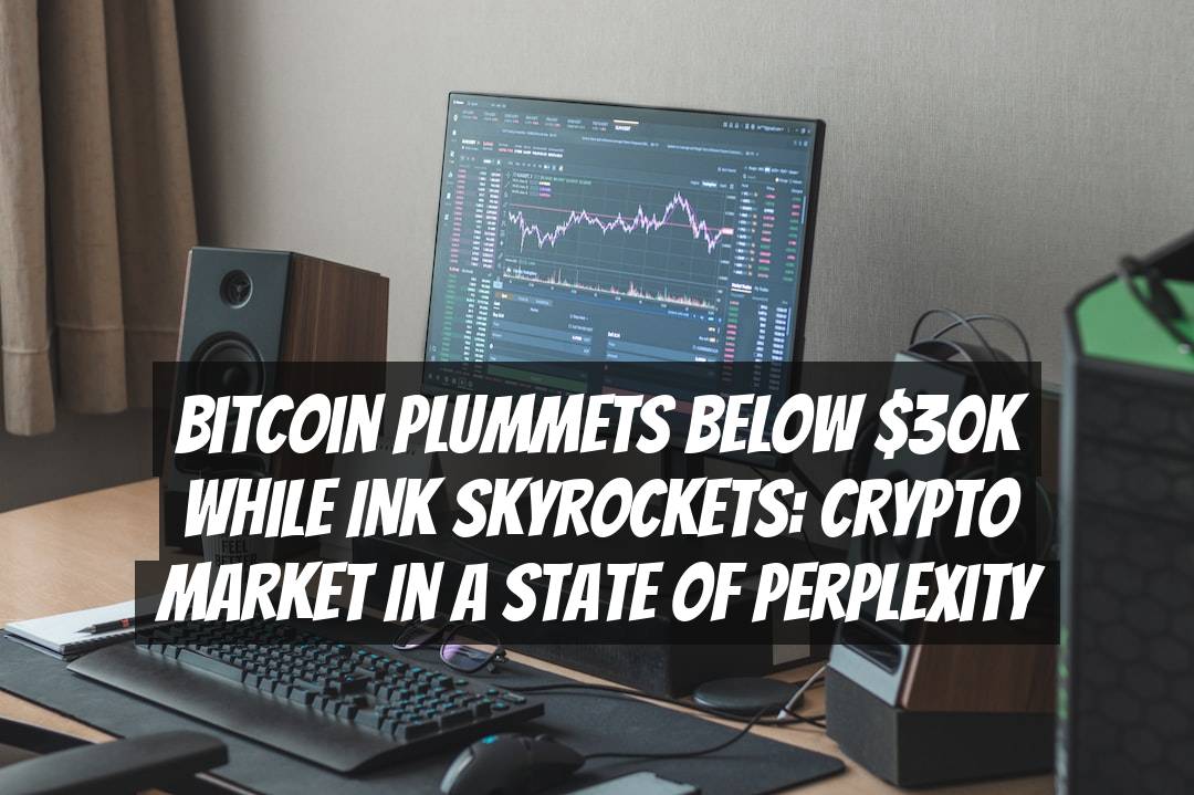 Bitcoin Plummets Below $30K While INK Skyrockets: Crypto Market in a State of Perplexity