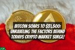 Bitcoin Soars to $31,500: Unraveling the Factors Behind Todays Crypto Market Surge!