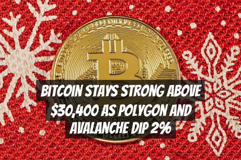 Bitcoin Stays Strong Above $30,400 as Polygon and Avalanche Dip 2%