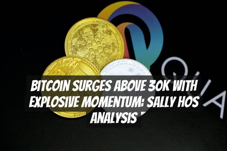 Bitcoin Surges Above 30K with Explosive Momentum: Sally Hos Analysis