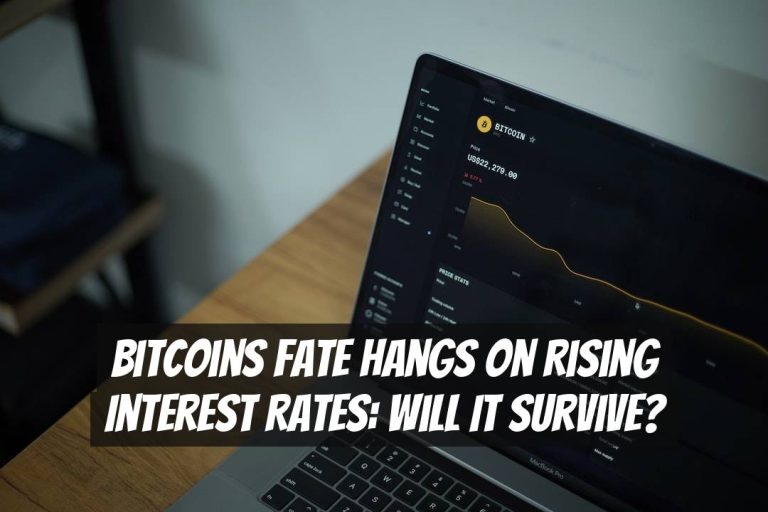Bitcoins Fate Hangs on Rising Interest Rates: Will It Survive?