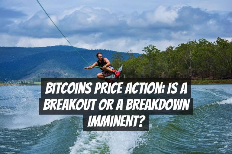 Bitcoins Price Action: Is a Breakout or a Breakdown Imminent?