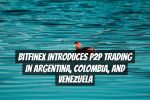 Bitfinex introduces P2P trading in Argentina, Colombia, and Venezuela
