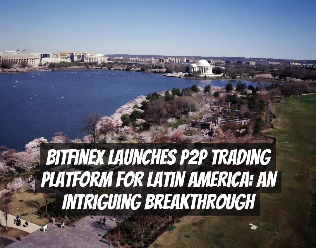 Bitfinex Launches P2P Trading Platform for Latin America: An Intriguing Breakthrough