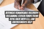 Bitfinexs Remarkable Recovery: Reclaiming Stolen Funds from 2016 Hack with U.S. Law Enforcements Help