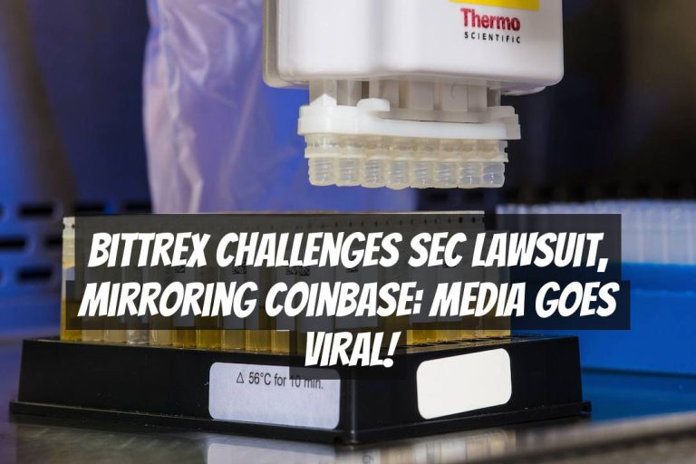 Bittrex Challenges SEC Lawsuit, Mirroring Coinbase: Media Goes Viral!