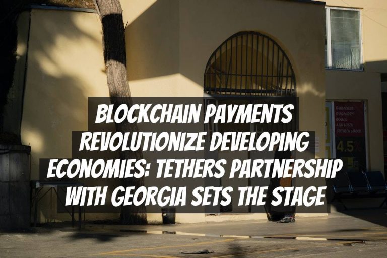 Blockchain Payments Revolutionize Developing Economies: Tethers Partnership with Georgia Sets the Stage