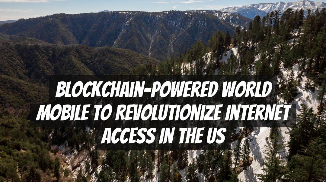 Blockchain-powered World Mobile to Revolutionize Internet Access in the US